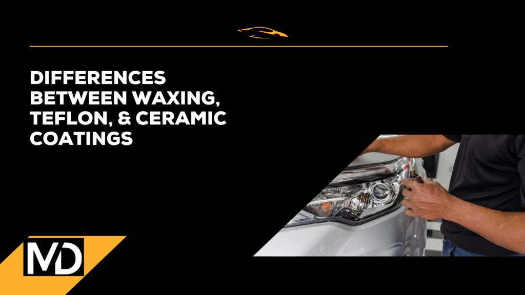 Differences Between Waxing, Teflon, and Ceramic Coating